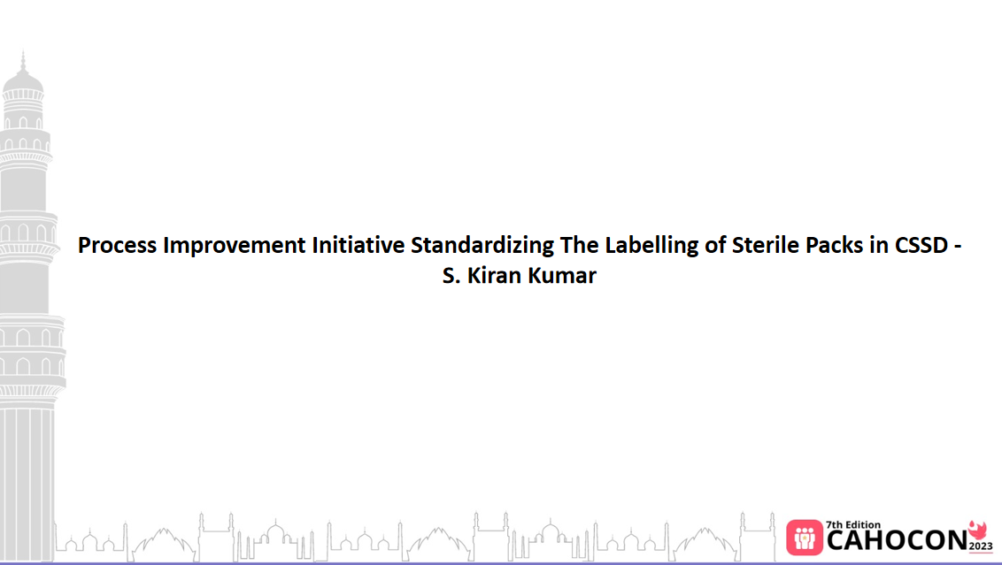 CAHOCON 2023: Process Improvement Initiative Standardizing The Labelling of Sterile Packs in CSSD - S. Kiran Kumar